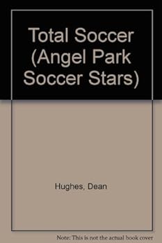Total Soccer: Angel Park Soccer Stars #6 - Book #6 of the Angel Park Soccer Stars