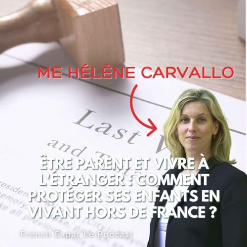 &Ecirc;tre parent et vivre &agrave; l'&eacute;tranger : comment prot&eacute;ger ses enfants en vivant hors de France ? Entretien avec Me Carvallo