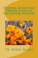 Wisdom: Achieving Proper goals in the Proper Manner 152325596X Book Cover