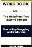 Workbook For The Happiness Trap (Second Edition): How to Stop Struggling and Start Living