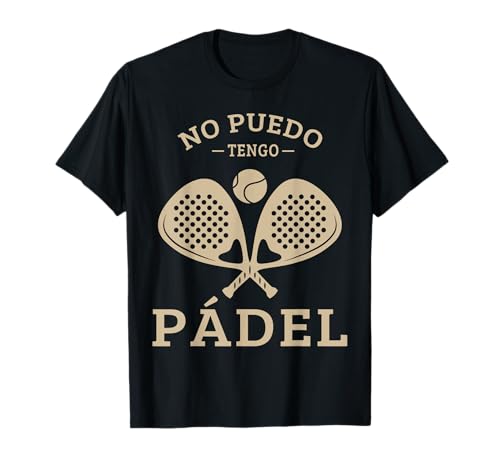 No Puedo Tengo Padel Raqueta De Pádel Padelista Divertida Camiseta