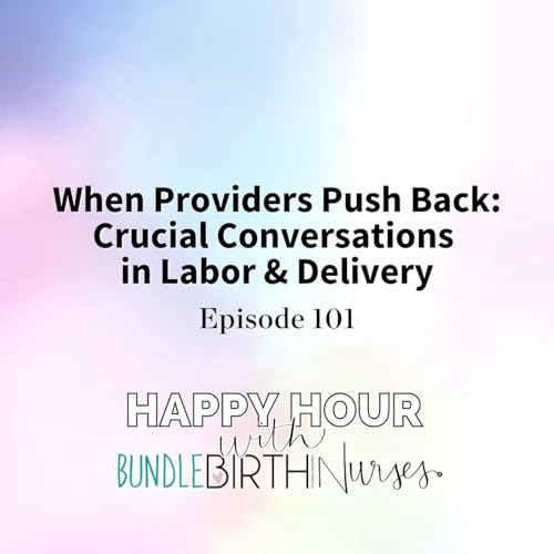 #101 When Providers Push Back: Crucial Conversations in Labor & Delivery