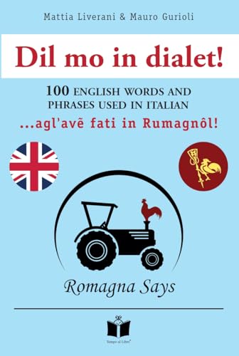 Dil mo in dialet! 100 english words and phrases used in Italian... Agl'avẽ fati in Rumagnôl! Ediz. inglese e romagnola