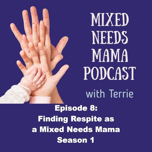 Episode 8: Finding Respite as a Mixed Needs Mama