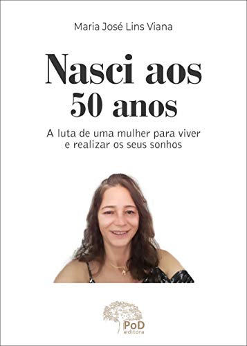 Nasci aos 50 anos: A luta de uma mulher para viver e realizar seus sonhos