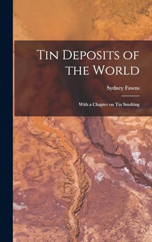 Tin Deposits of the World: With a Chapter on Tin Smelting