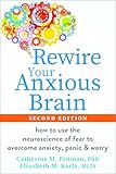 Rewire Your Anxious Brain: How to Use the Neuroscience of Fear to Overcome Anxiety, Panic, and Worry