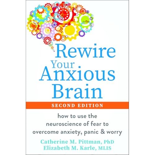 Rewire Your Anxious Brain: How to Use the Neuroscience of Fear to Overcome Anxiety, Panic, and Worry Paperback – December 1, 2025