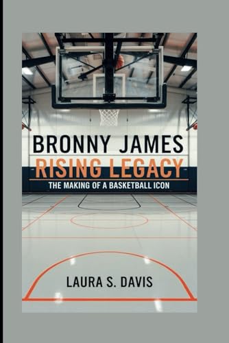 Bronny James: Rising Legacy: The Making of a Basketball Icon
