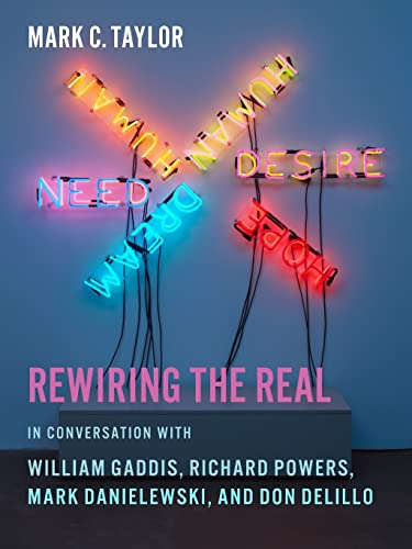 Rewiring the Real: In Conversation With William Gaddis, Richard Powers, Mark Danielewski, and Don Delillo (Religion, Culture, and Public Life)