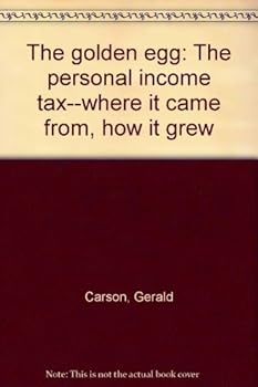 Hardcover The golden egg: The personal income tax--where it came from, how it grew Book