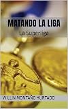 Matando La Liga: La Superliga (Spanish Edition)
