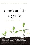 Como Cambia la Gente: Como Cristo Nos Cambia Por Su Gracia Cuaderno de Estudios (Spanish Edition)