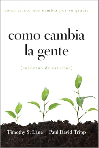 Como Cambia la Gente: Como Cristo Nos Cambia Por Su Gracia Cuaderno de Estudios (Spanish Edition)
