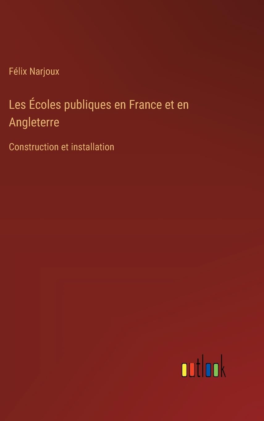 Les Écoles publiques en France et en Angleterre: Construction et installation