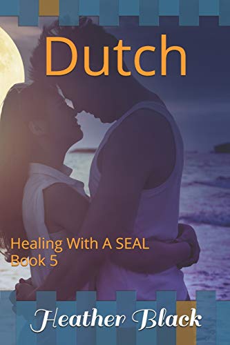 Dutch: Healing With a SEAL Book 5