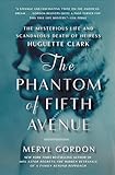 The Phantom of Fifth Avenue: The Mysterious Life and Scandalous Death of Heiress Huguette Clark