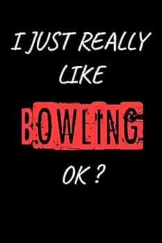I Just Really Like Bowling, OK? Funny Bowling Sport Gift Idea : Blank Writing Composition Notebook to Write in for Notes, to Do Lists, Notepad, Journal, Funny Gifts for Bowling Lover / Journal Gift, 1