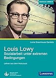 Louis Lowy - Sozialarbeit unter extremen Bedingungen: Lehren aus dem Holocaust