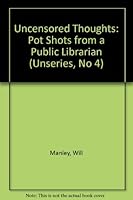 Uncensored Thoughts: Pot Shots from a Public Librarian (Unseries, No 4) 0899509924 Book Cover