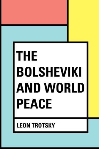 The Bolsheviki and World Peace 1530069815 Book Cover