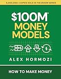 $100M Money Models: How To Make Money (Acquisition.com $100M Series)