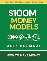 $100M Money Models: How To Make Money (Acquisition.com $100M Series) 1963349156 Book Cover
