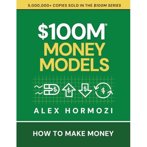 $100M Money Models: How To Make Money (Acquisition.com $100M Series) Paperback – August 19, 2025