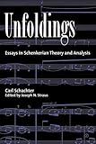 Unfoldings: Essays in Schenkerian Theory and Analysis