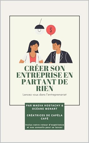 Guide - Comment créer son entreprise en partant de rien: D'après l'expérience de Capèla Café
