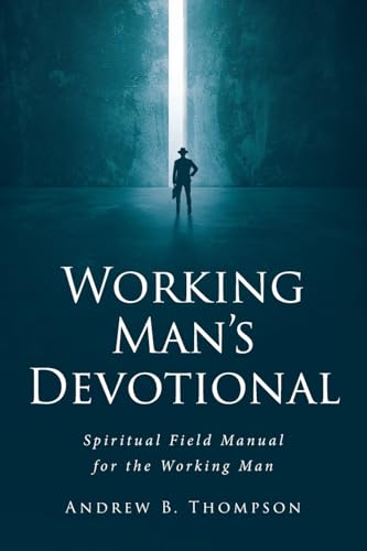 Working Man's Devotional: Spiritual Field Manual for the Working Man