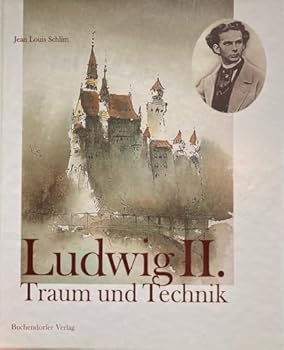 Ludwig II. Traum und Technik