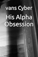His Alpha Obsession B0G2JDZKJD Book Cover
