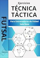 FUTSAL: Ejercicios de Técnica y Táctica para entrenadores de Fútbol sala base. (Spanish Edition) B0D2QRDZCB Book Cover