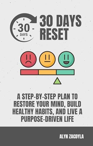 The 30 Days Reset: A Step-by-Step Plan to Restore Your Mind, Build ...