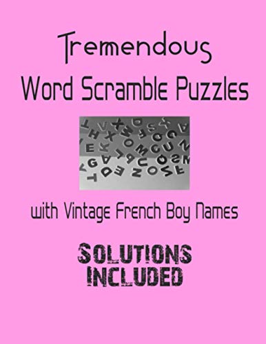 Tremendous Word Scramble Puzzles with Vintage French Boy Names - Solutions included: Have a Blast!
