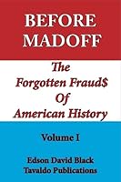 Before Madoff: The Forgotten Frauds Of American History (Volume 1) 0989094421 Book Cover