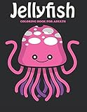  Jelly Fish Coloring Book For Adults: An Jelly Fish Coloring Book with Fun Easy , Amusement, Stress Relieving & much more For Adults, Men, Girls, Boys & Teens