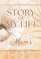 Story of My Life: Mom's: Legacy Journal & Memory Keepsake Workbook 1738337723 Book Cover