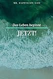 Das Leben beginnt Jetzt - Notizbuch 120 seiten ca DIN a5: Mindset - Positive Gedanken - Bessere Lebenserwartung - Mr. Happiness Life 