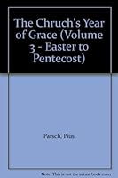 The Chruch's Year of Grace (Volume 3 - Easter to Pentecost) B0062NZLX0 Book Cover
