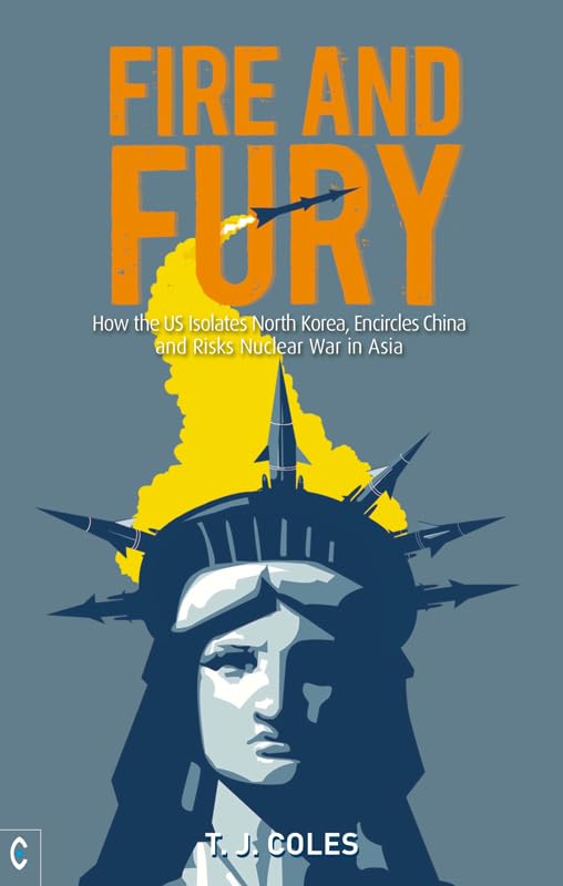 Buy Fire and Fury: How the US Isolates North Korea, Encircles China and Risks Nuclear War in Asia — BookShops.in