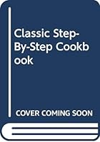 Classic Cooking: Step-by-Step 0517121166 Book Cover