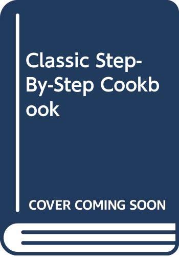Classic Cooking: Step-by-Step 0517121166 Book Cover