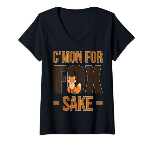 Femme C'mon For Fox Sake - Funny Foxes Quote Sarcastic Animal Gift T-Shirt avec Col en V