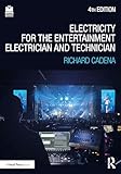 Electricity for the Entertainment Electrician and Technician: Electricity, Power Distribution, and Electrical Safety for the Stage and Set