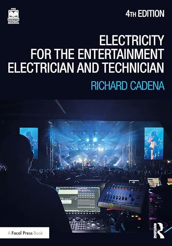 Electricity for the Entertainment Electrician and Technician: Electricity, Power Distribution, and Electrical Safety for the Stage and Set