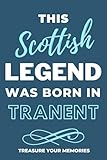  Legends Are Born In Tranent - A Must Have, Stylish, Modern Lined Notebook: - A Multi-Use Notebook For Your Own Use Or As An Inexpensive Scottish Gift For A Relative, Friend Or Colleague