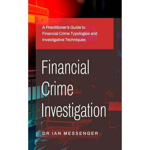 Financial Crime Investigation: A Practitioner&rsquo;s Guide to Financial Crime Typologies and Investigative Techniques Audiol