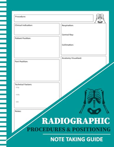 Radiographic Procedures & Positioning Note Taking Guide: Radiology Tech Student Notebook